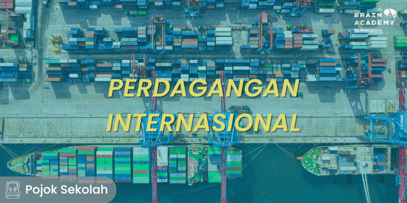 Perdagangan Internasional Pengertian Tujuan And Kebijakannya